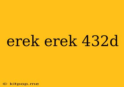 Erek Erek 432d