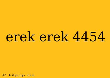 Erek Erek 4454