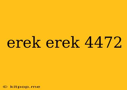 Erek Erek 4472