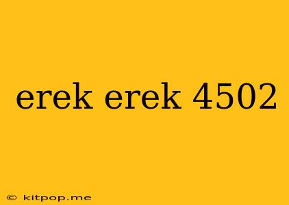 Erek Erek 4502