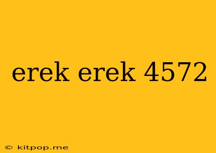 Erek Erek 4572