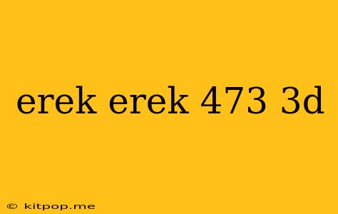 Erek Erek 473 3d