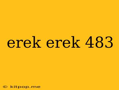 Erek Erek 483