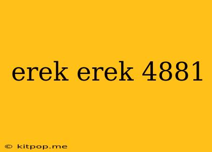 Erek Erek 4881