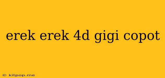 Erek Erek 4d Gigi Copot