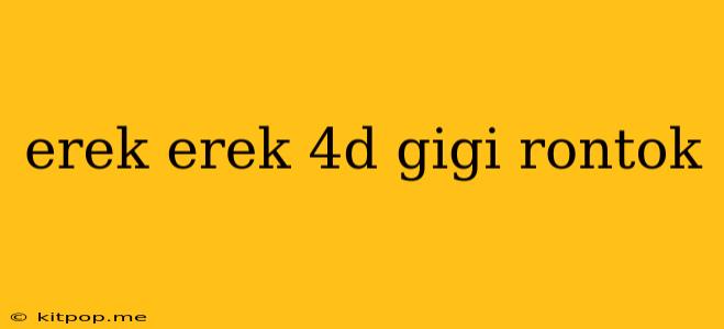 Erek Erek 4d Gigi Rontok