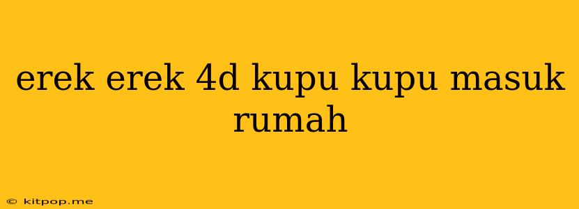 Erek Erek 4d Kupu Kupu Masuk Rumah