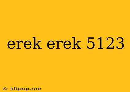 Erek Erek 5123