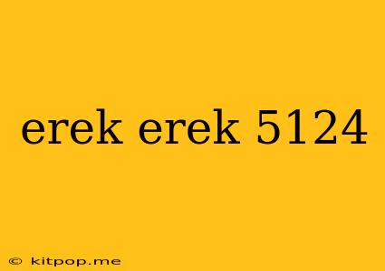 Erek Erek 5124