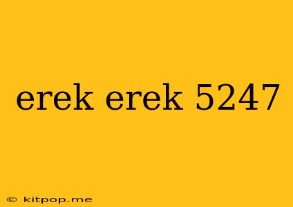 Erek Erek 5247