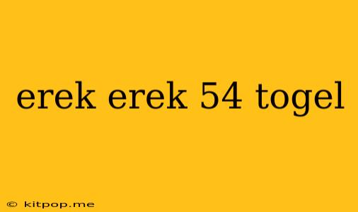 Erek Erek 54 Togel