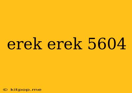 Erek Erek 5604