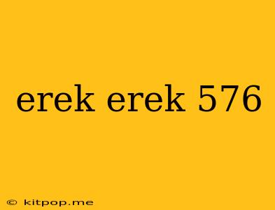 Erek Erek 576