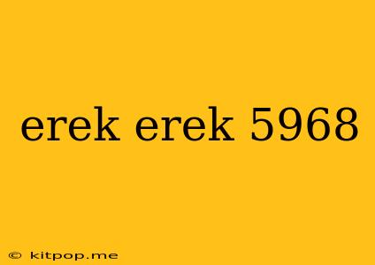 Erek Erek 5968