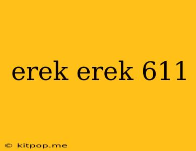 Erek Erek 611