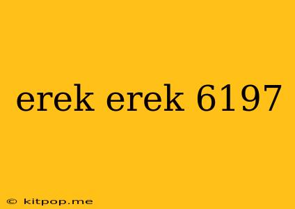 Erek Erek 6197