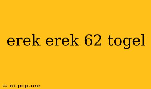 Erek Erek 62 Togel