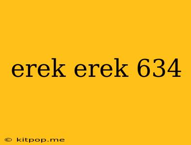 Erek Erek 634