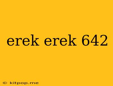 Erek Erek 642