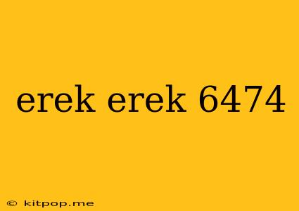 Erek Erek 6474