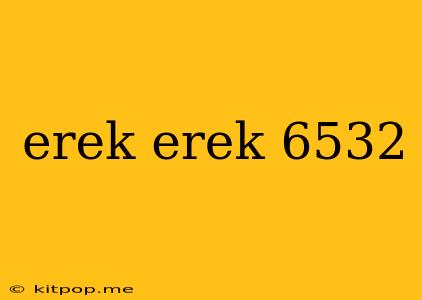 Erek Erek 6532