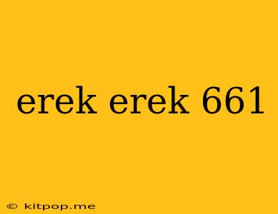 Erek Erek 661