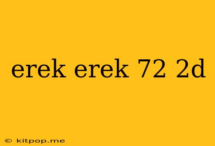 Erek Erek 72 2d