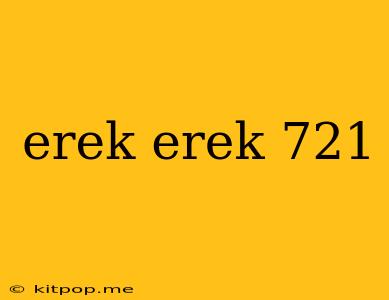 Erek Erek 721