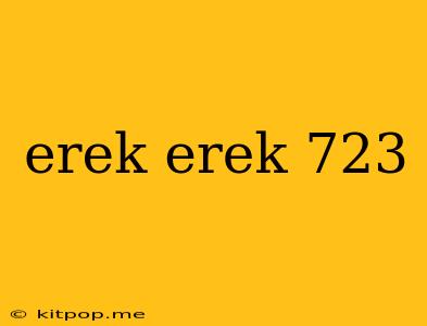 Erek Erek 723