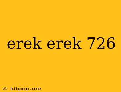 Erek Erek 726