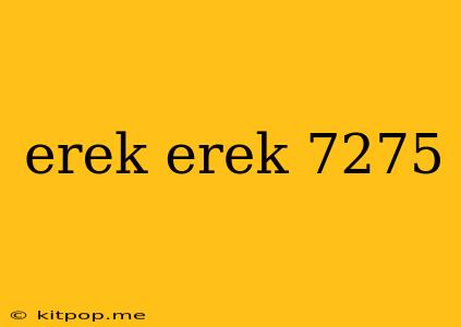 Erek Erek 7275