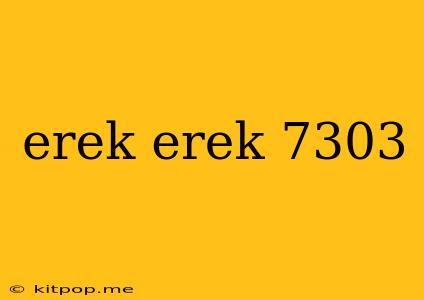 Erek Erek 7303