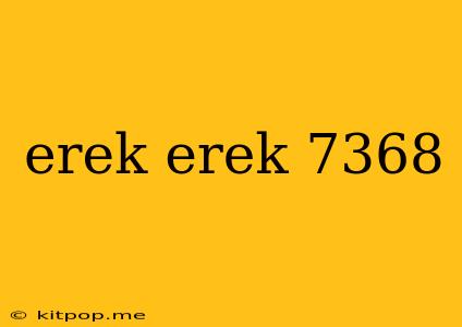 Erek Erek 7368