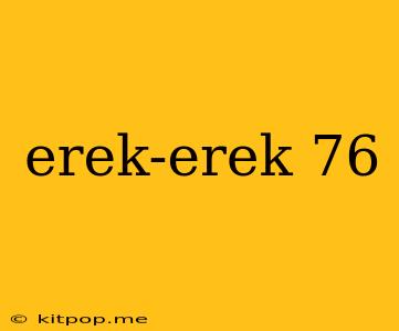 Erek-erek 76