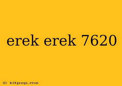 Erek Erek 7620