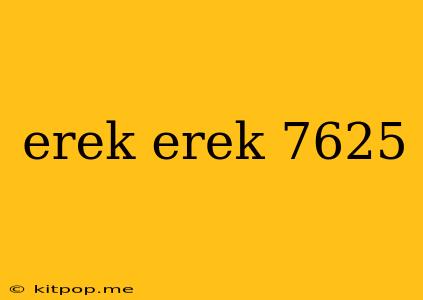 Erek Erek 7625