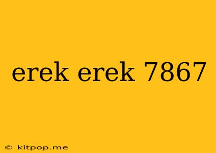 Erek Erek 7867