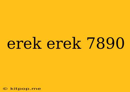 Erek Erek 7890