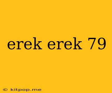 Erek Erek 79