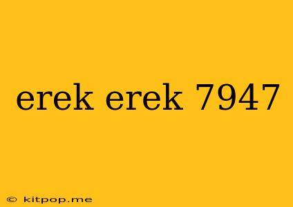 Erek Erek 7947