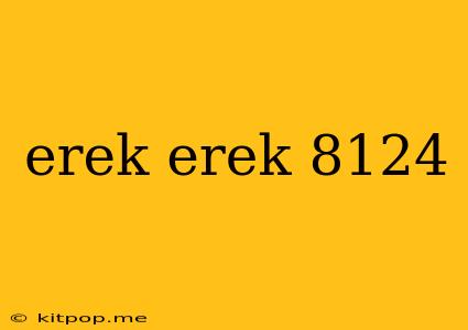 Erek Erek 8124