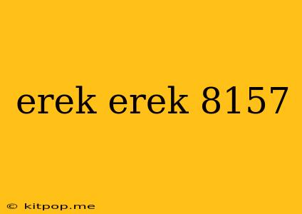 Erek Erek 8157