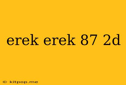 Erek Erek 87 2d