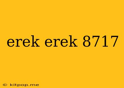 Erek Erek 8717