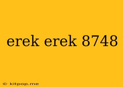 Erek Erek 8748