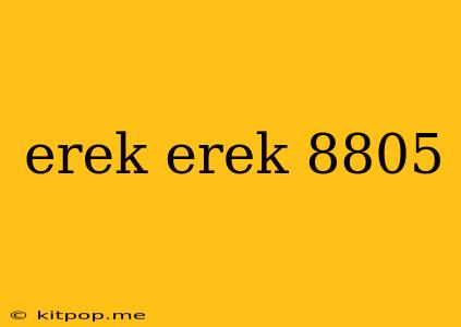 Erek Erek 8805