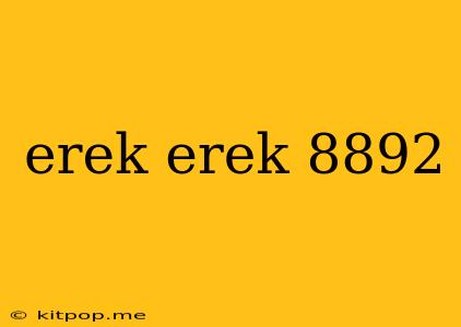 Erek Erek 8892