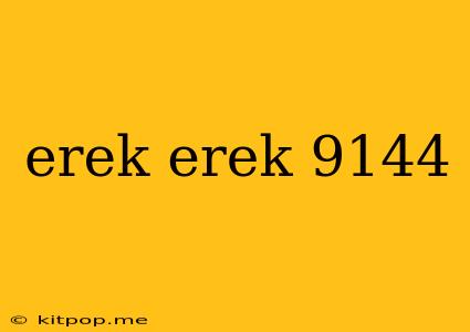 Erek Erek 9144