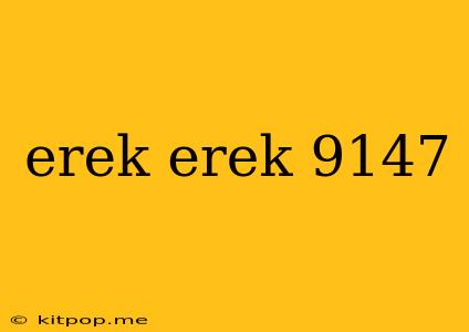 Erek Erek 9147