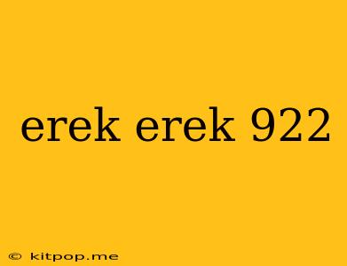 Erek Erek 922